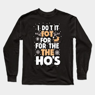 I Do It For The Ho's Funny Christmas Santa Long Sleeve T-Shirt